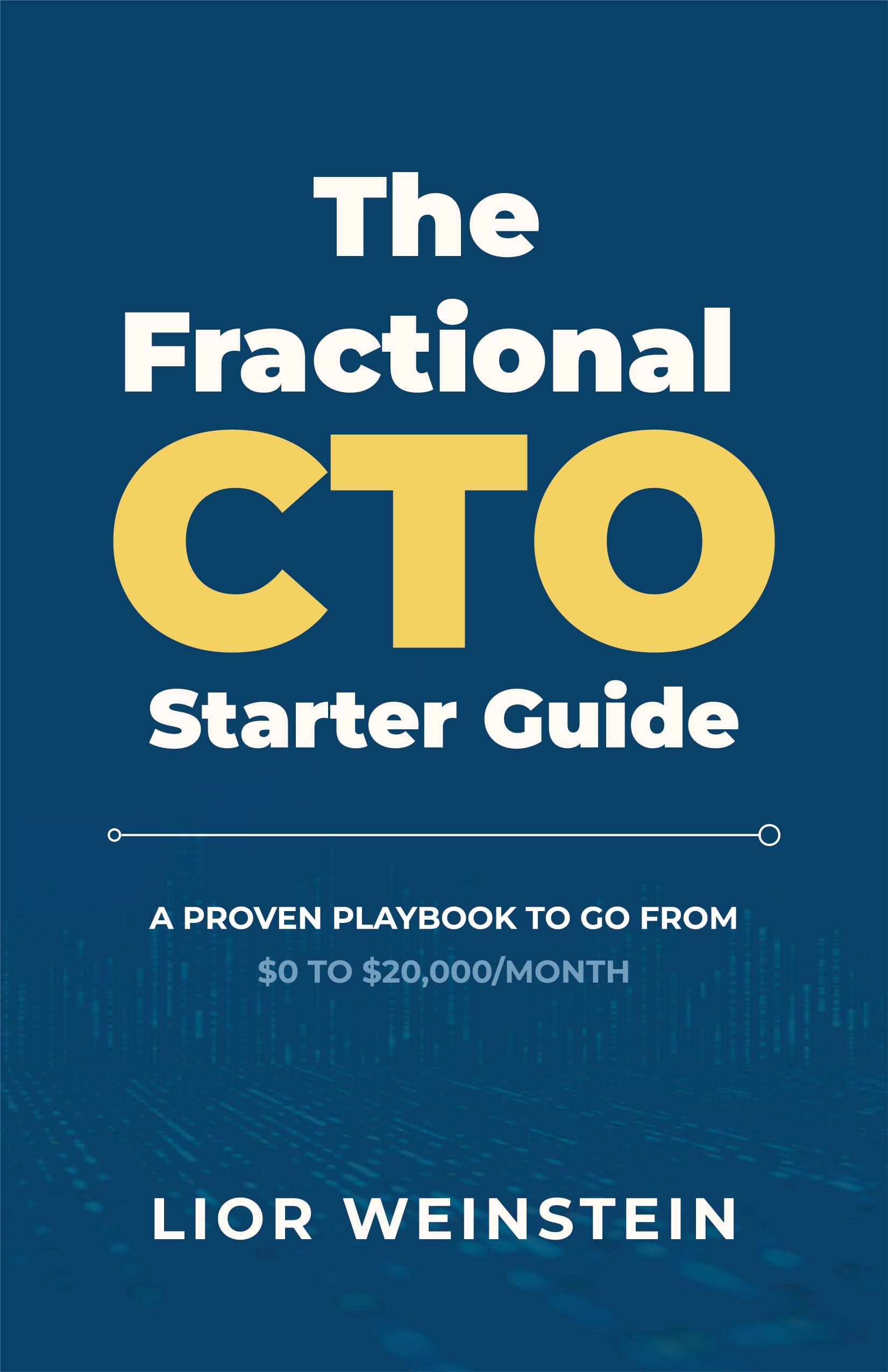 The Fractional CTO Starter Guide: A Proven Playbook to Go from $0 to $20,000/Month