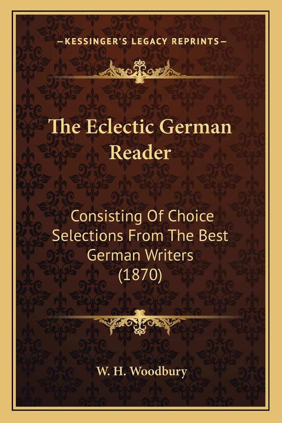 The Eclectic German Reader: Consisting Of Choice Selections From The Best German Writers (1870)