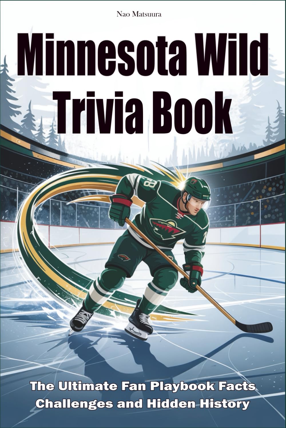 Minnesota Wild Trivia Book: The Ultimate Fan Playbook Facts Challenges and Hidden History