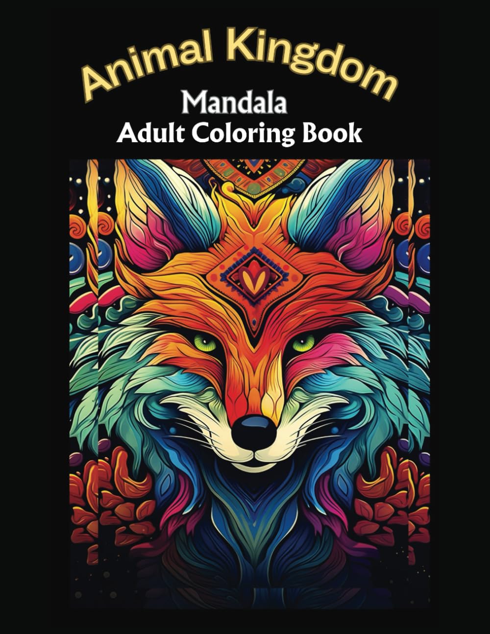 Animal Kingdom Mandala Coloring Book for Adutls: Embark on an Enchanting Journey with the Animal Kingdom Mandala Coloring Book for Stress Relief, Inner Calmness and Inner Peace