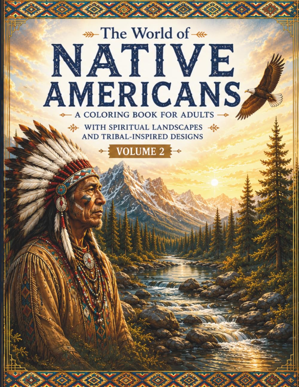 The World of Native Americans – Coloring Book for Adults (Volume II): 50 Spiritual Designs, Animals, and Landscapes for Relaxation and Mindful Coloring