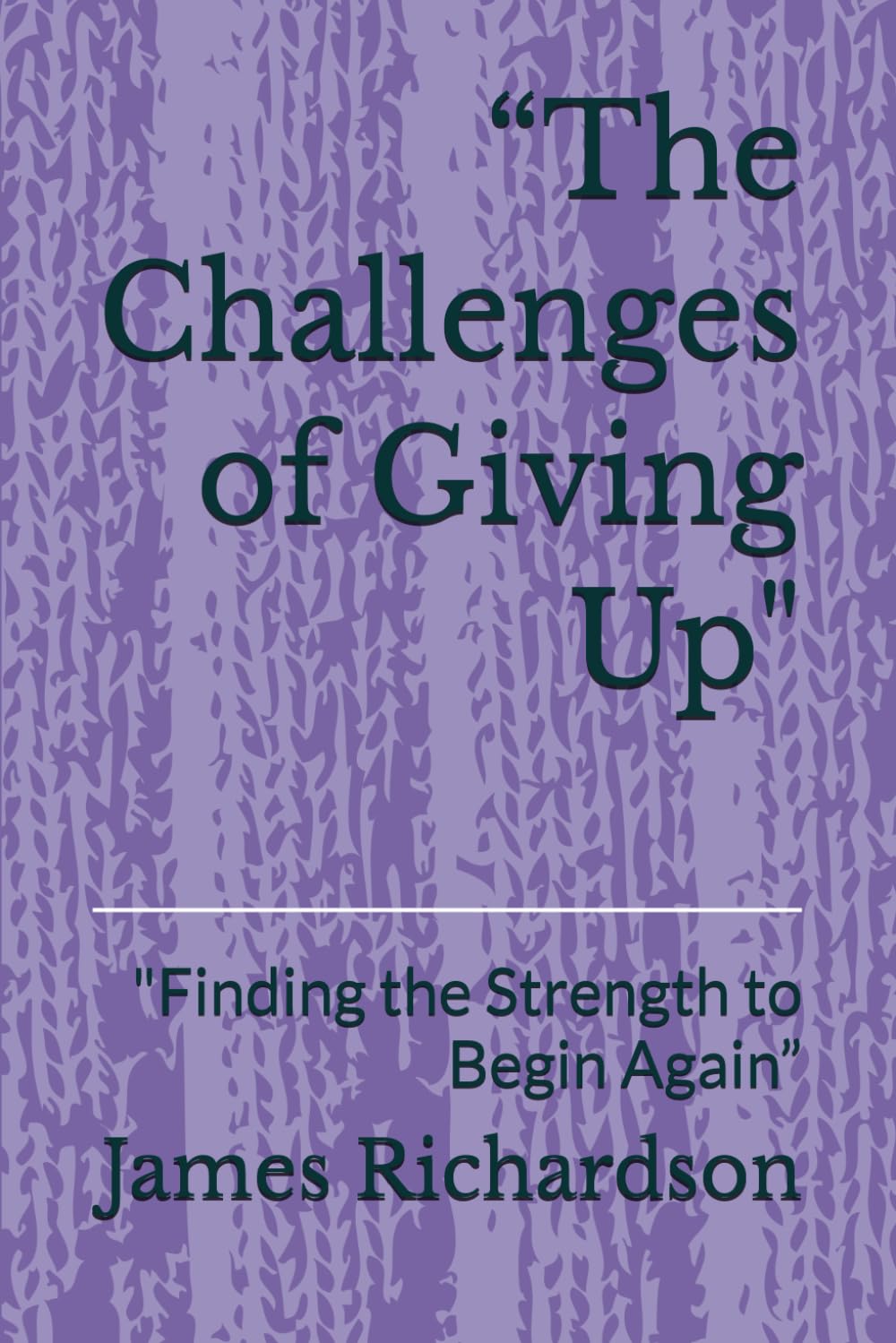 “The Challenges of Giving Up": "Finding the Strength to Begin Again”