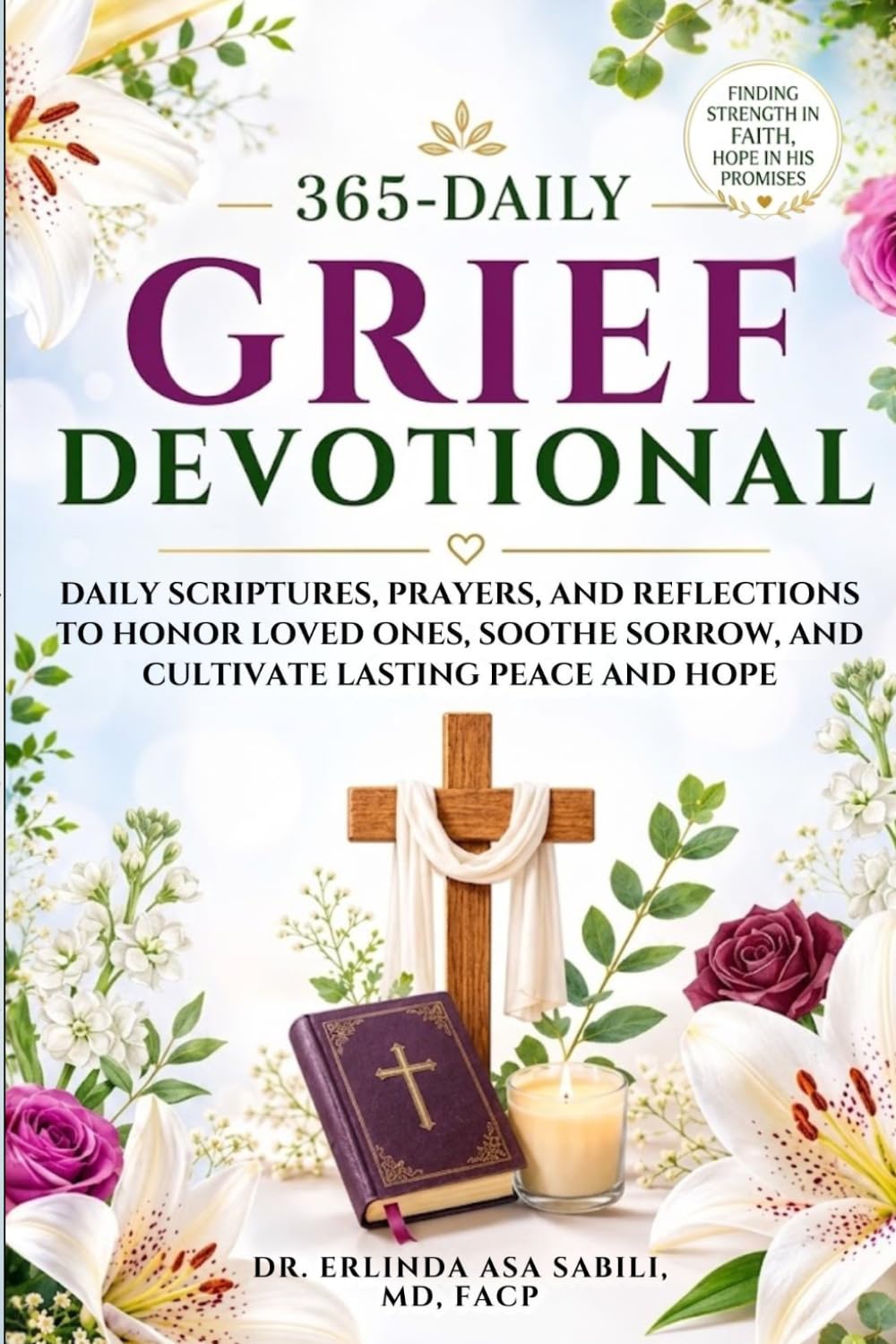 365 Daily Grief Devotional: Daily Scriptures, Prayers, and Reflections to Honor Loved Ones, Soothe Sorrow, and Cultivate Lasting Peace and Hope