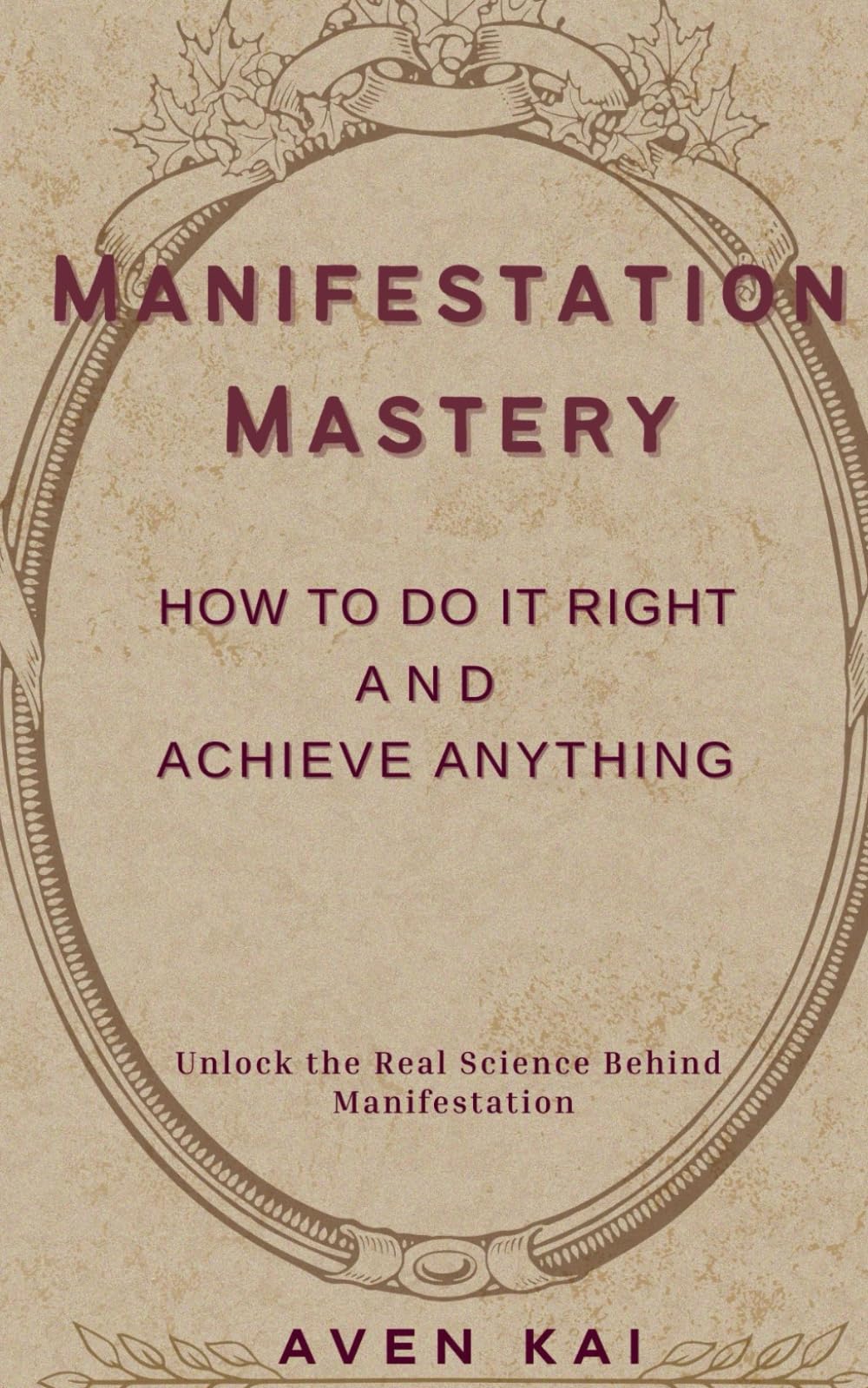 Manifestation Mastery: How to Do It Right and Achieve Anything