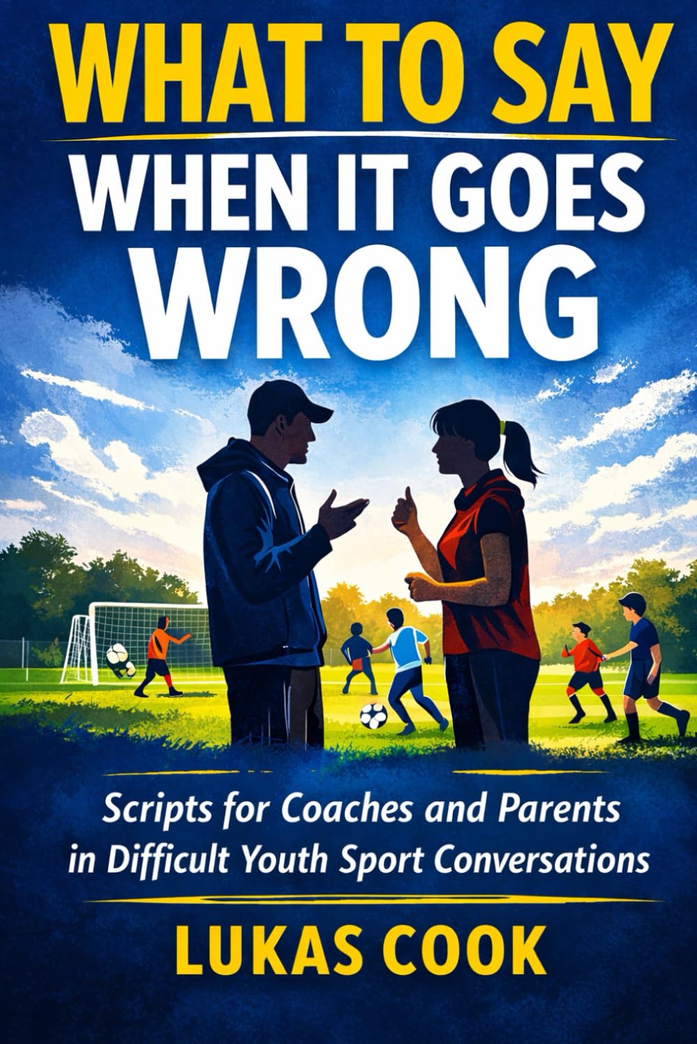 What To Say When It Goes Wrong: Scripts for Coaches and Parents in Difficult Youth Sport Conversations