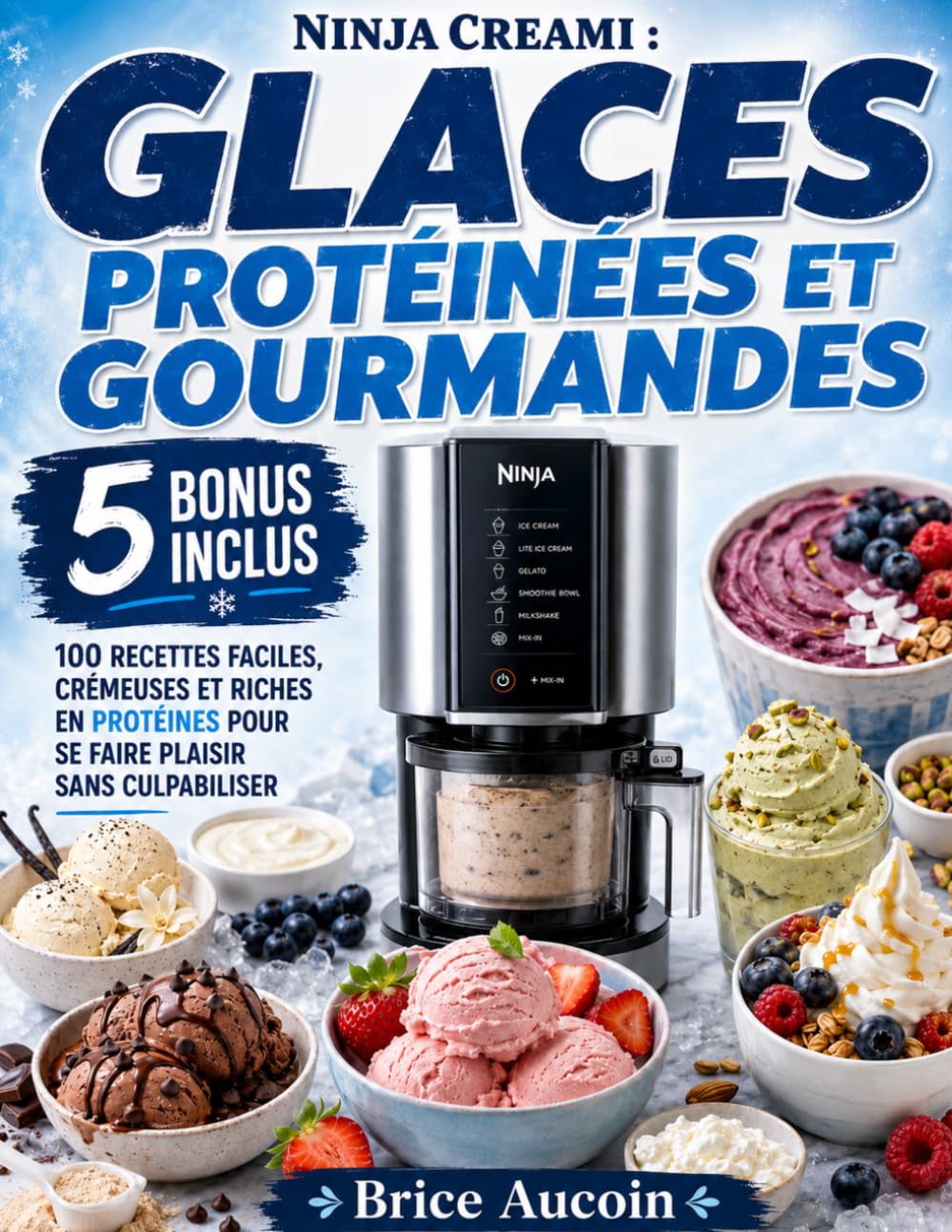 Ninja Creami : Glaces Protéinées et Gourmandes: 100 Recettes Faciles, Crémeuses et Riches en Protéines pour Se Faire Plaisir Sans Culpabiliser