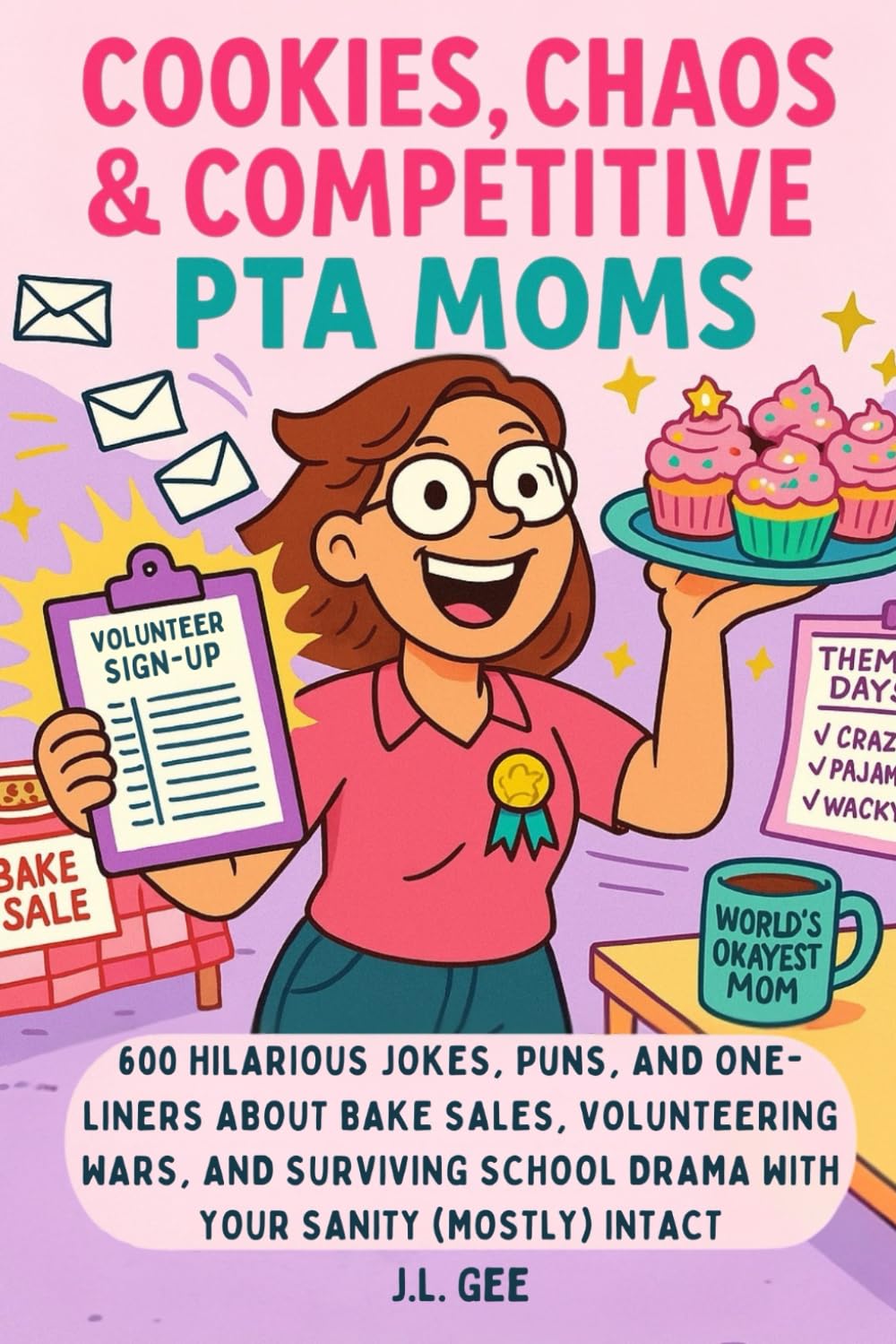Cookies, Chaos, & Competitive PTA Moms: 600 Hilarious Jokes, Puns, and One-Liners About Bake Sales, Volunteering Wars, and Surviving School Drama with ... A Humor Series by a Children’s Author)