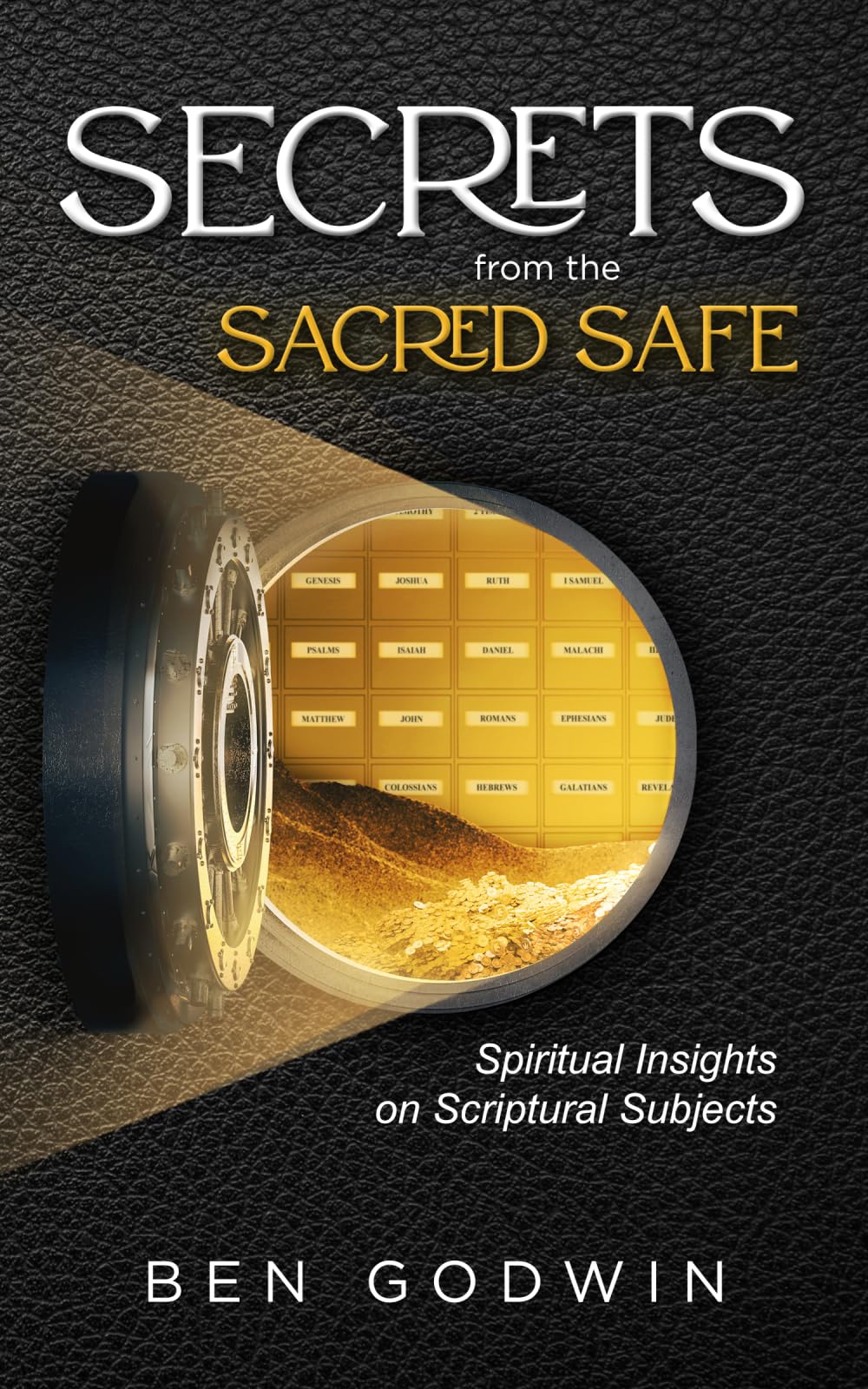 Secrets from the Sacred Safe: Spiritual Insights on Scriptural Subjects