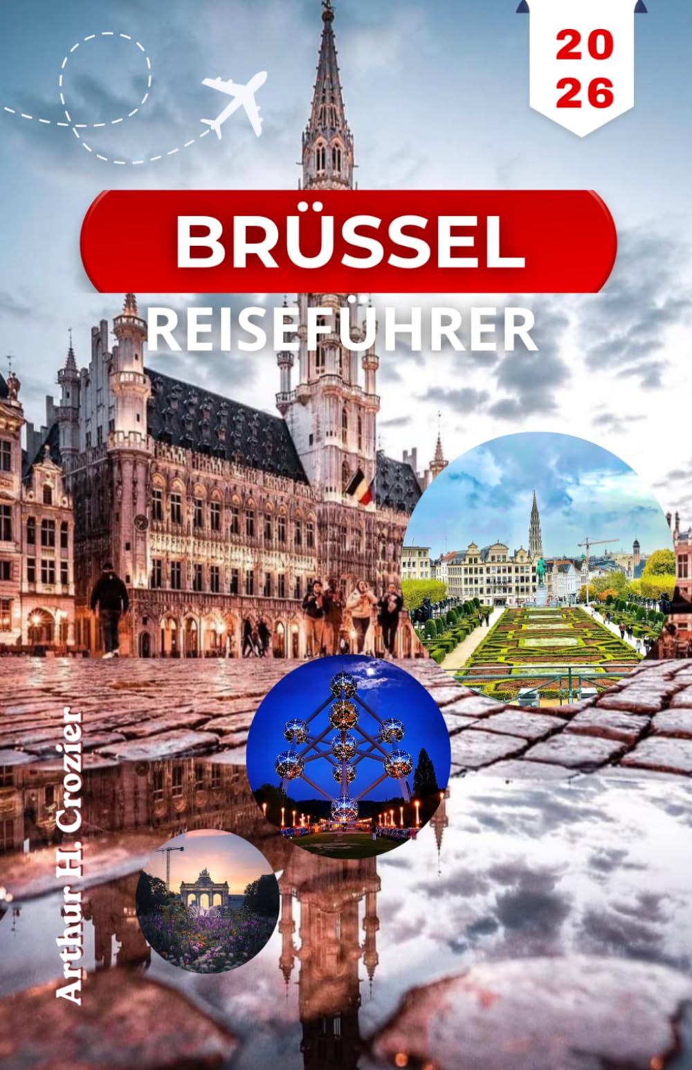 BRÜSSEL REISEFÜHRER 2026: Planen Sie Ihre Tage mit klaren Routen, Sehenswürdigkeiten und Stadtvierteln