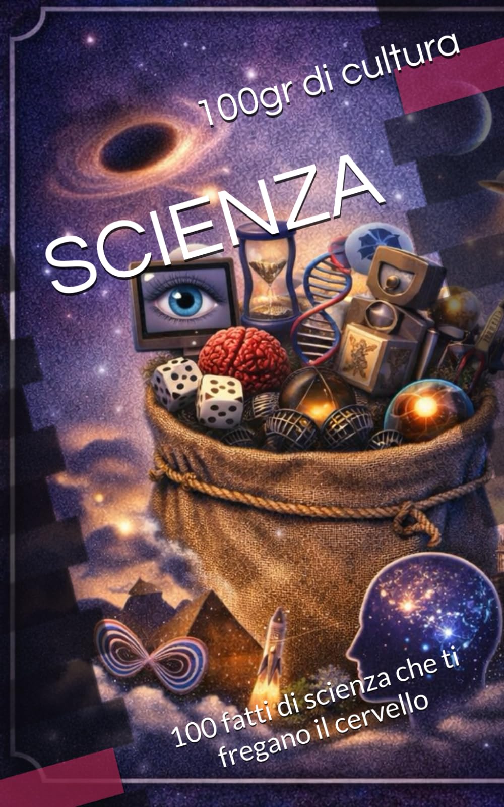 100gr di cultura: 100 fatti di scienza che ti fregano il cervello