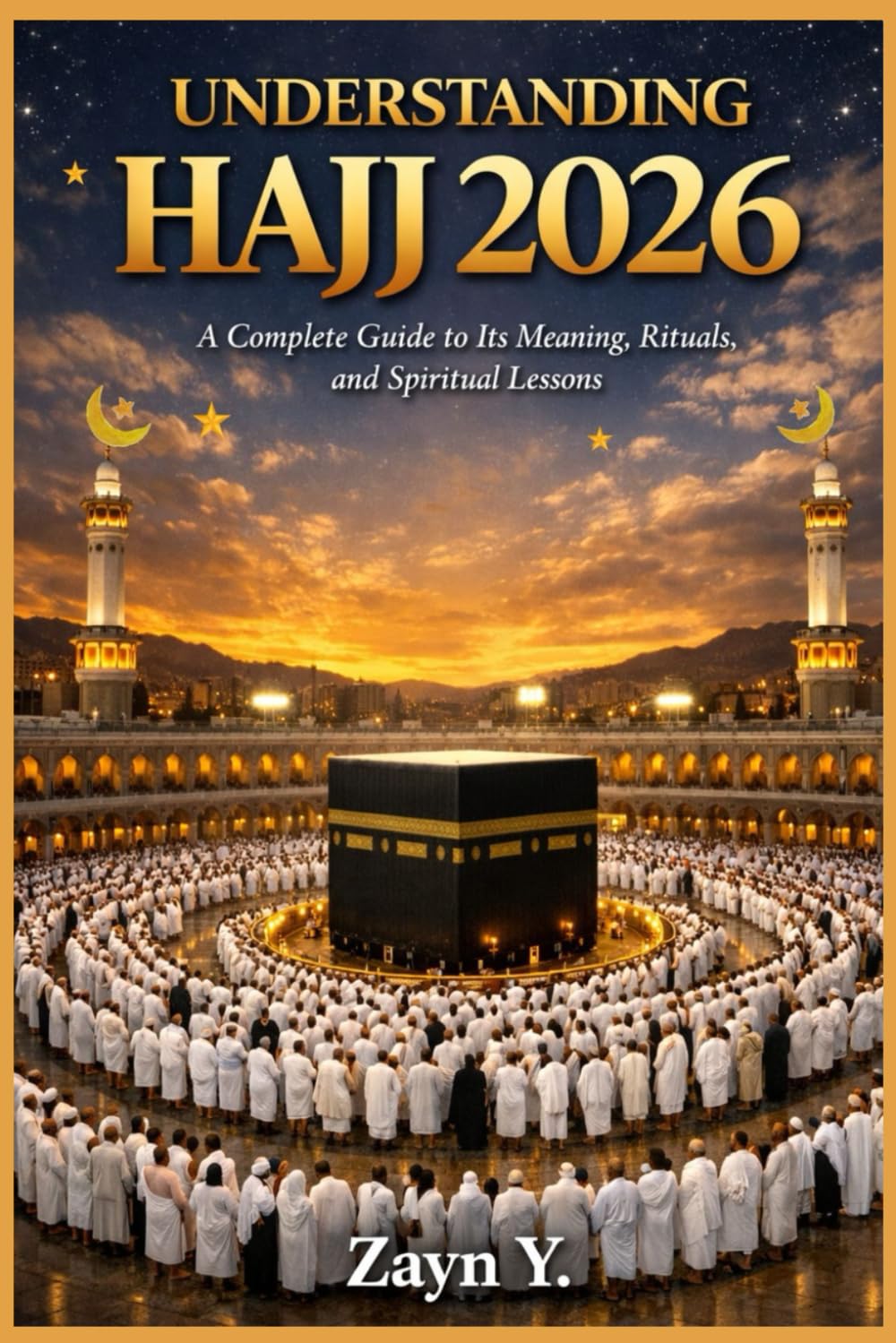Understanding Hajj 2026: A Complete Guide to Its Meaning, Rituals, and Spiritual Lessons