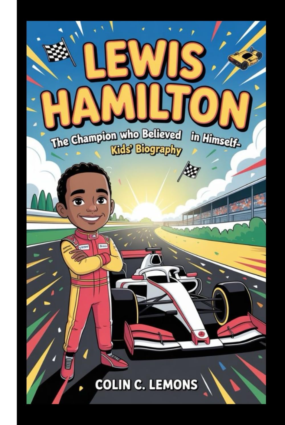 LEWIS HAMILTON: The Champion Who Believed in Himself–Kids' Biography (Zoom! Zoom! Racing Legends for Kids)