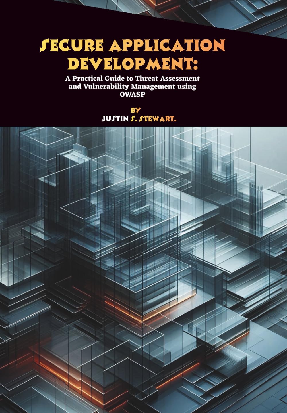 Secure Application Development: A Practical Guide to Threat Assessment and Vulnerability Management using OWASP