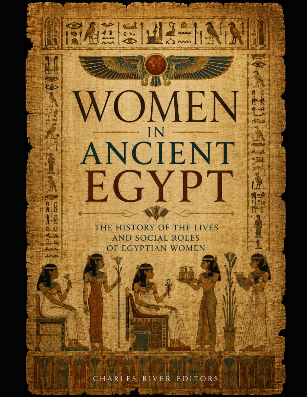 Women in Ancient Egypt: The History of the Lives and Social Roles of Egyptian Women