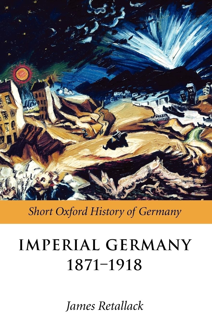 IMPERIAL GERMANY 1871-1918 SOHG PAPER (Short Oxford History of Germany)