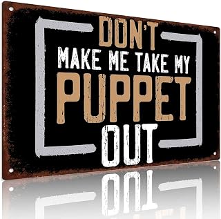 Don't Make Me Take My Puppet Out, 8X12 Inch, Aluminum Metal Sign, Funny Vintage Wall Decor, For Ventriloquists, Puppet Hobbyists, Home Decor, Workshop