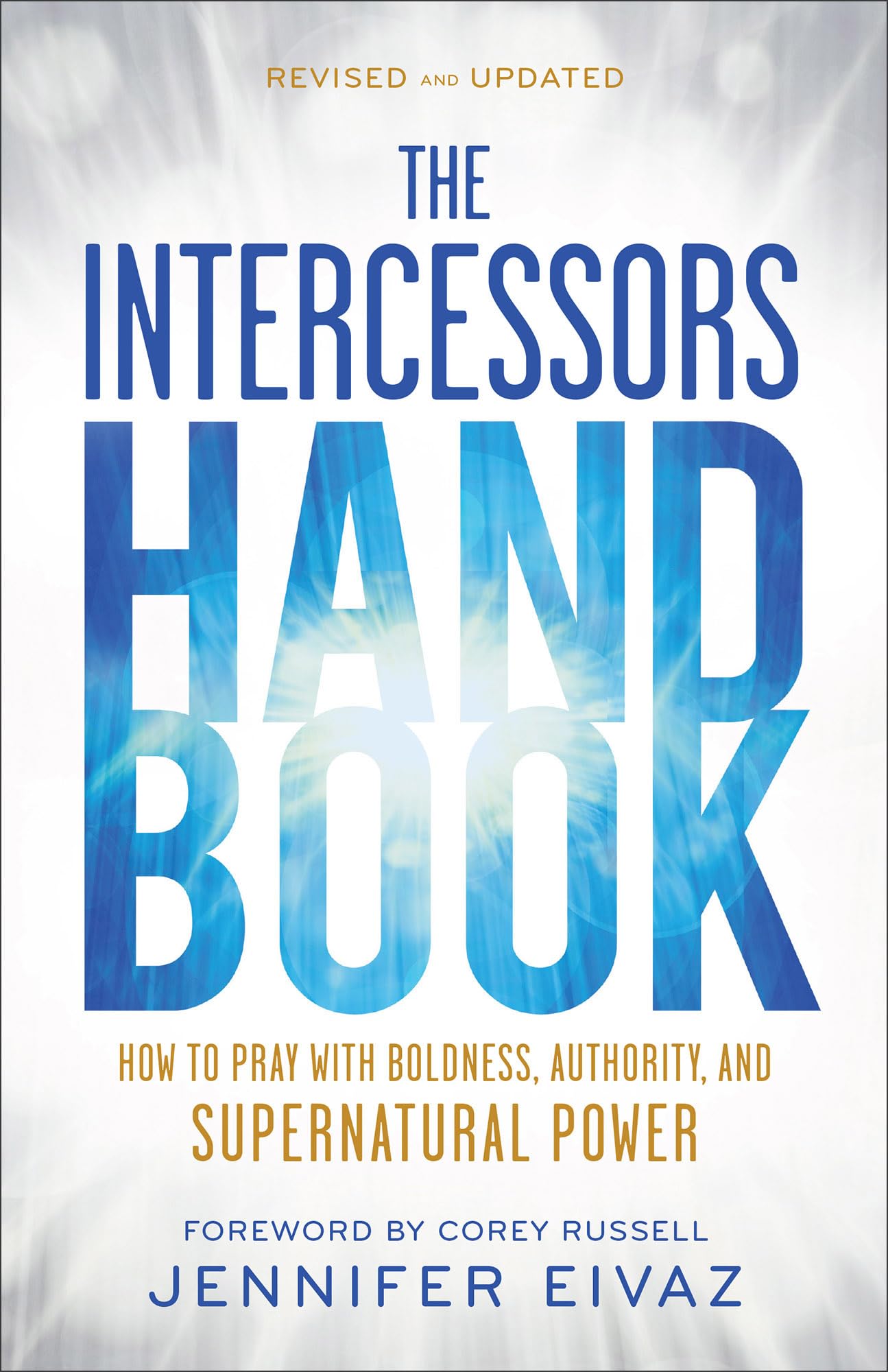 The Intercessors Handbook: How to Pray with Boldness, Authority, and Supernatural Power