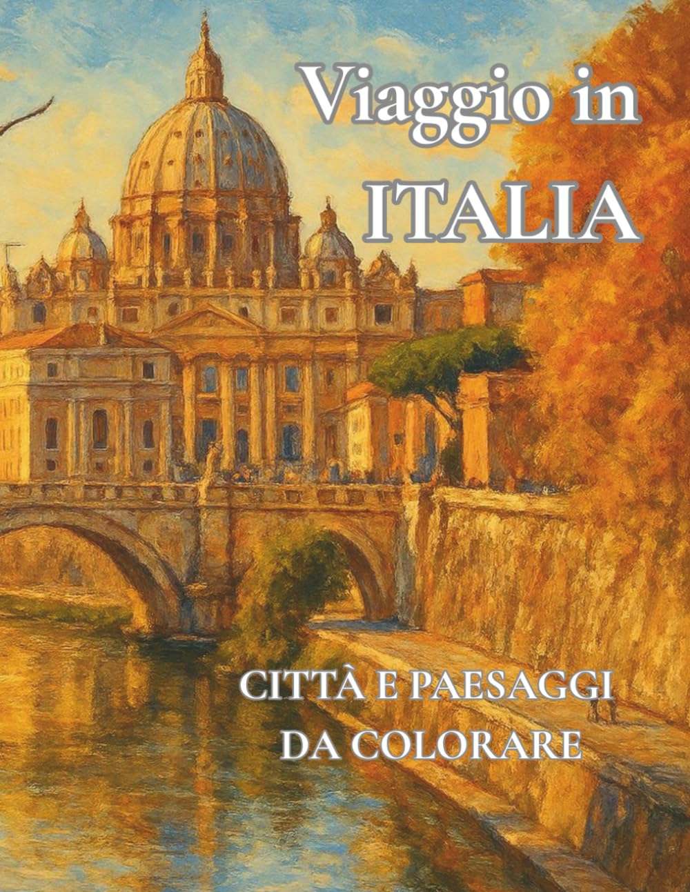 Viaggio in ITALIA Città e paesaggi da colorare: Libro artistico da colorare