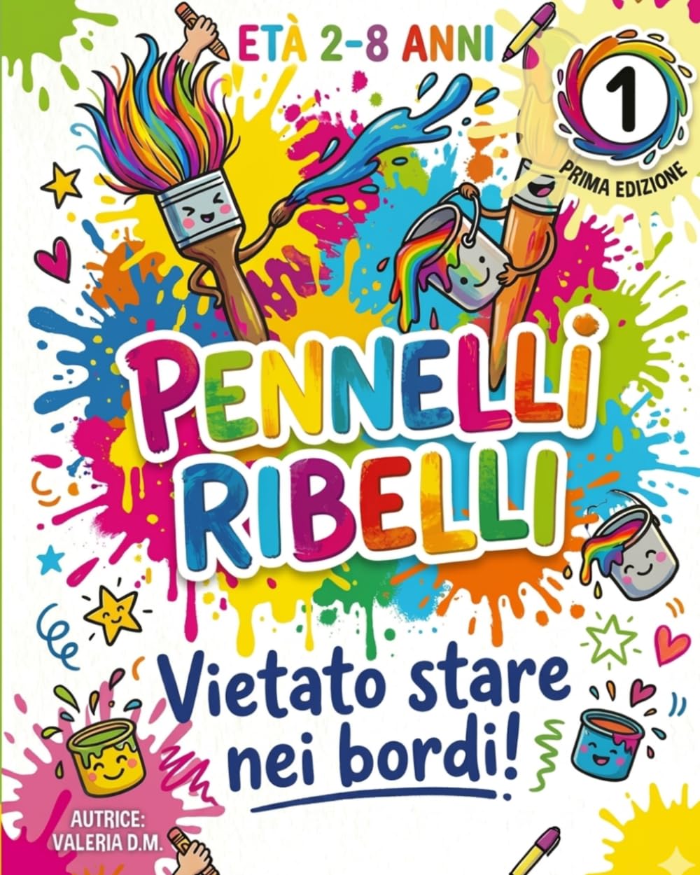 Pennelli Ribelli: Vietato stare nei bordi!: età 2-8 anni Sì, hai letto bene! Se un colore vuole scappare fuori dalla linea e farsi un giretto sulla ... e, soprattutto... divertiti come un matto!