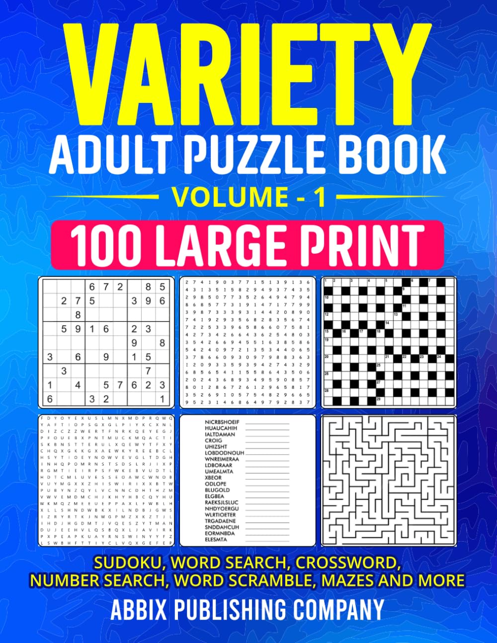 Variety Adult Puzzle Book: 100 Large Print Sudoku, Word Search, Crossword, Number Search, Word Scramble Mazes and More