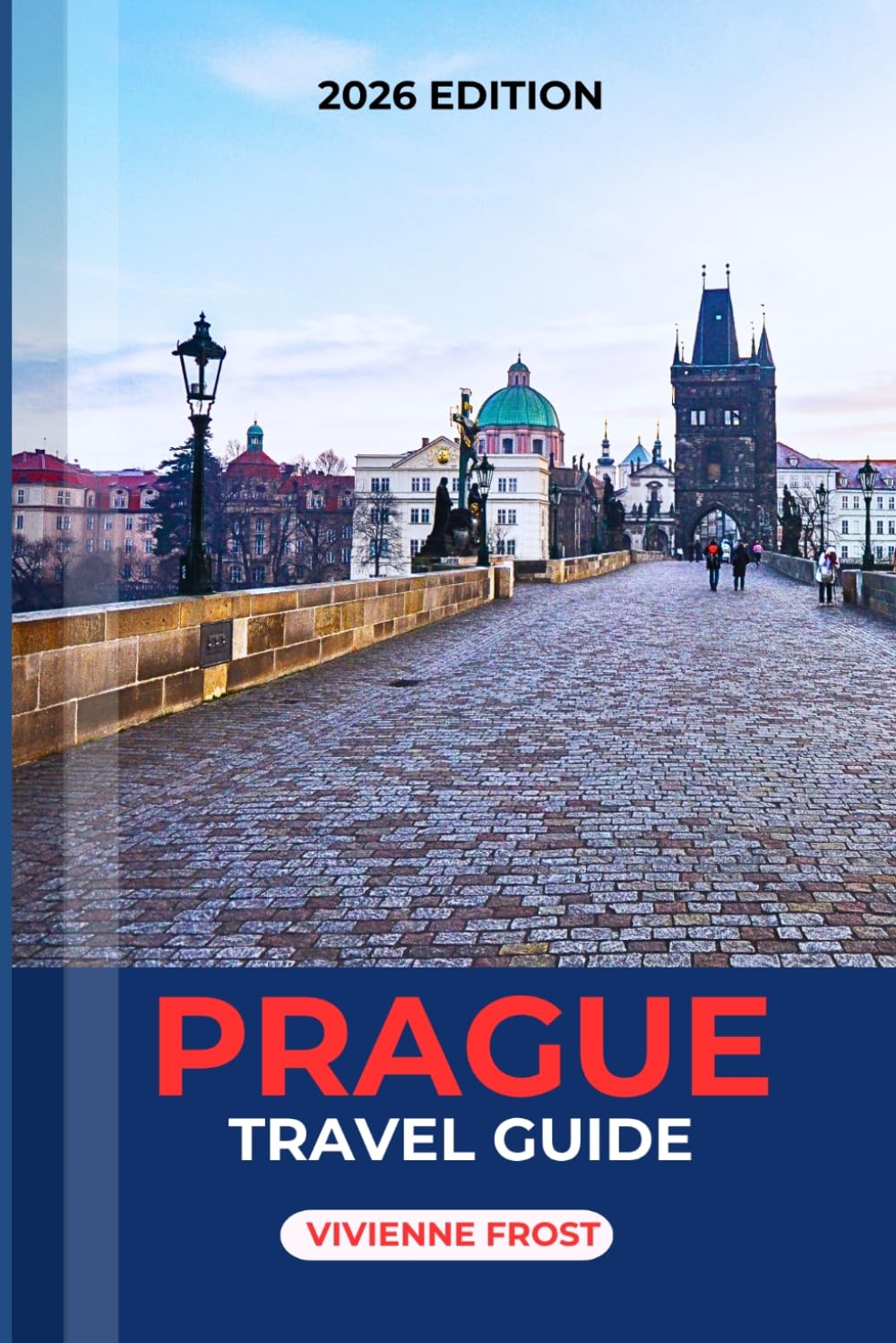 PRAGUE TRAVEL GUIDE 2026: Explore Like a Pro with Expert Tips on Iconic Sights, Local Experiences, Cost-Saving Strategies, and Smart Itineraries for First-Time and Returning Visitors