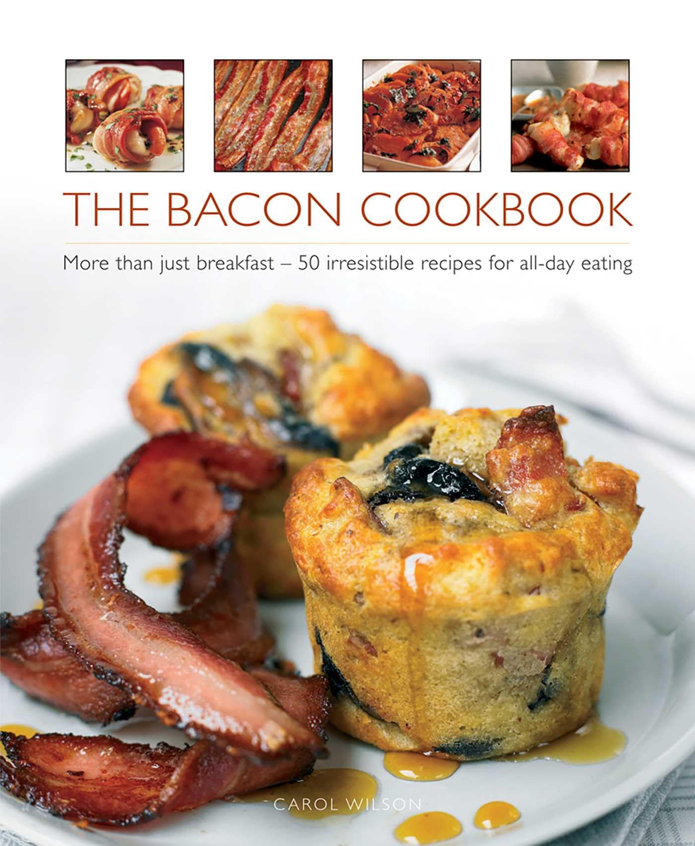 The Bacon Cookbook: More Than Just Breakfast - 50 Irresistible R
