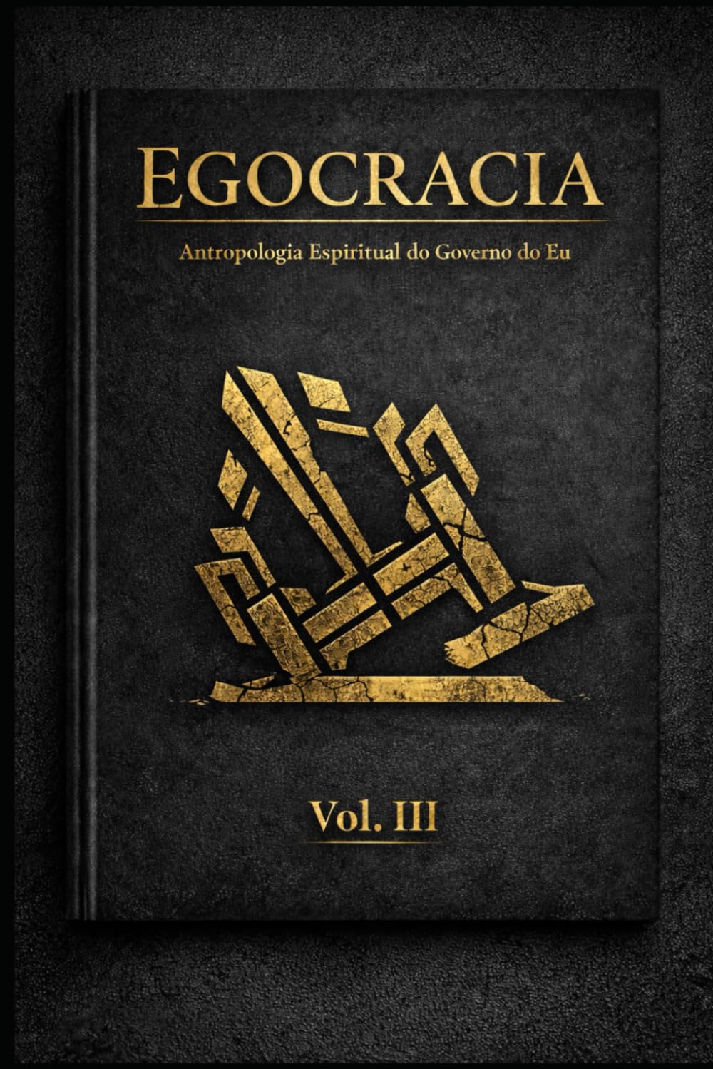 Egogracia: Antropologia Espiritual do Governo do Eu Vol. III