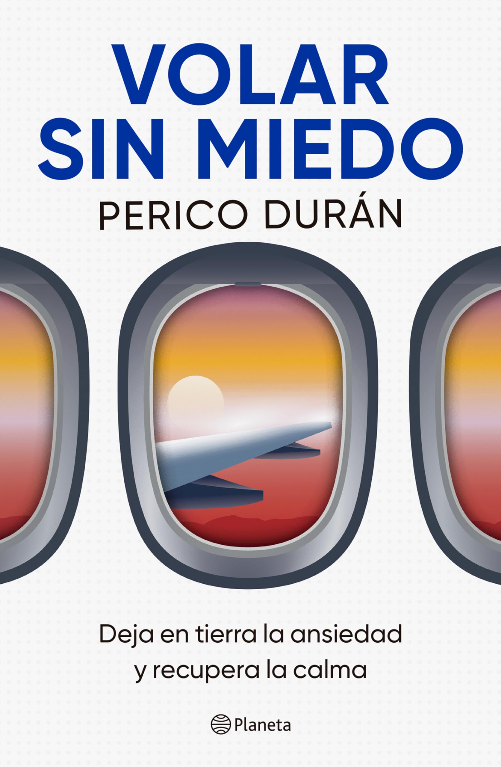 Volar Sin Miedo: Deja En Tierra La Ansiedad Y Recupera La Calma / Flying Without Fear