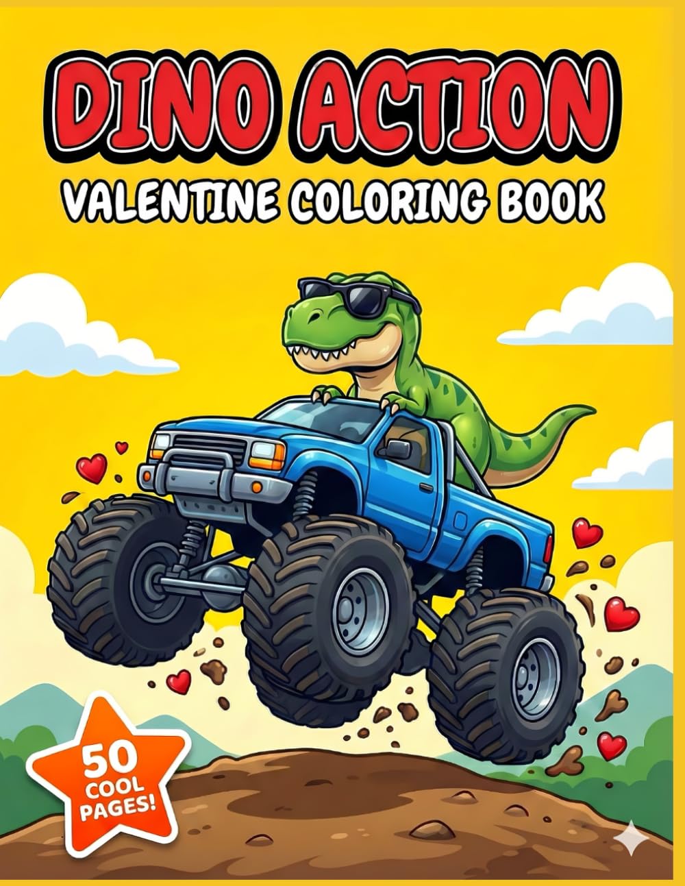 Dinosaur Valentine Action Coloring Book: 50 Cool Pages of T-Rex, Monster Trucks, Sports, and Space | A Fun Valentine's Day Gift for Boys & Kids Ages 4-8
