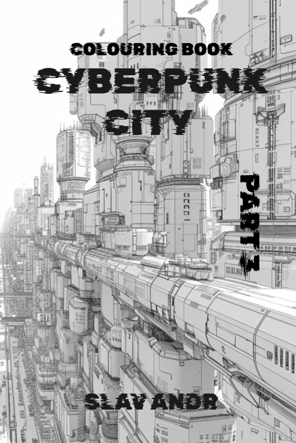 Colouring book – Cyberpunk city – A Fascinating Journey into the Architecture of the Future. Part 3 (Cyberpunk-style coloring pages)