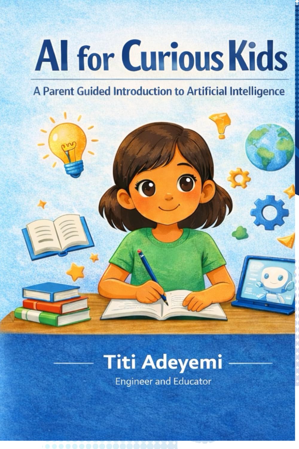 AI for Curious Kids: A Parent Guided Introduction to Artificial Intelligence for Ages 9 to 12