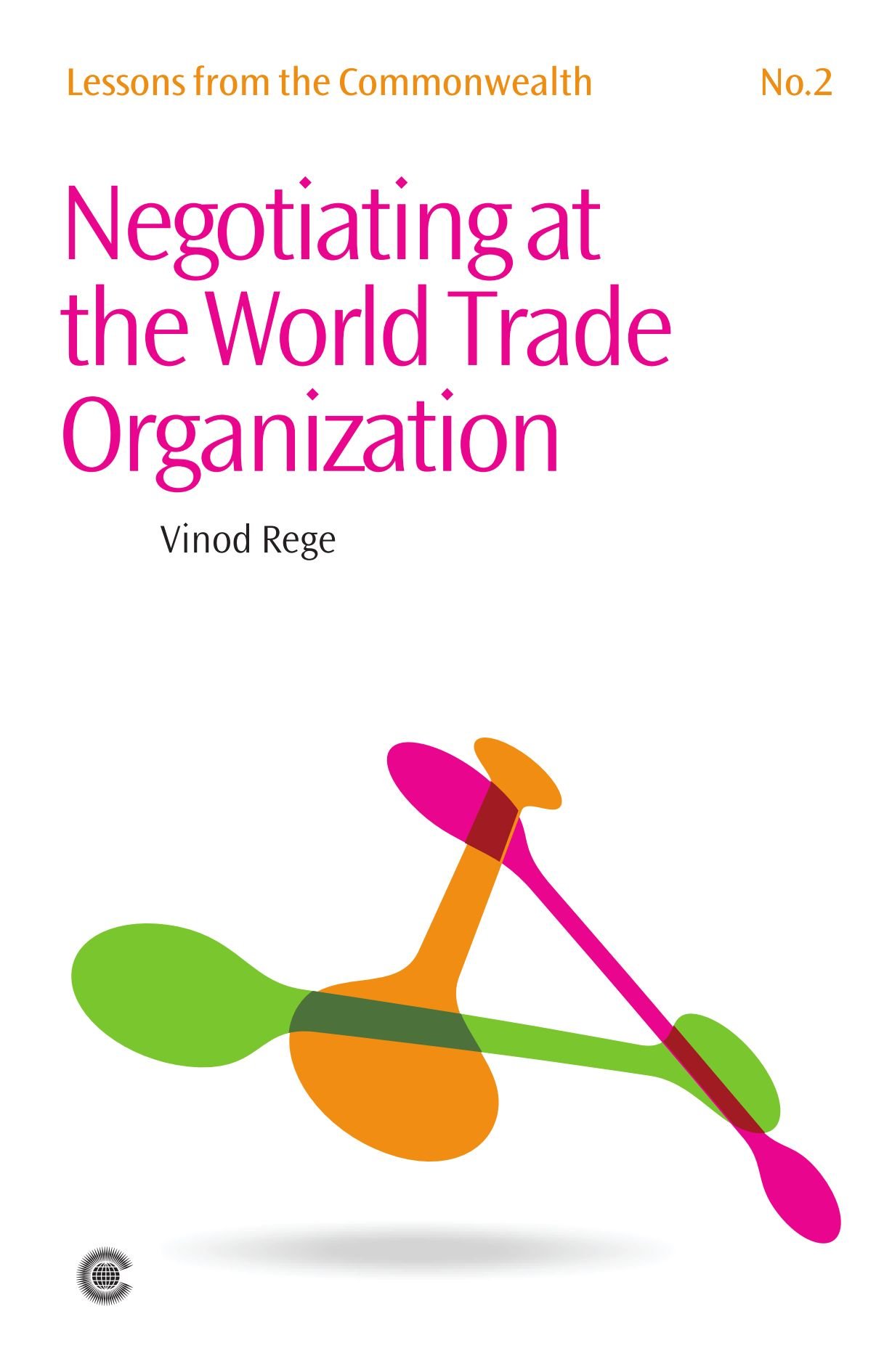 Negotiating at the World Trade Organization: v. 2 (Lessons from the Commonwealth Series)