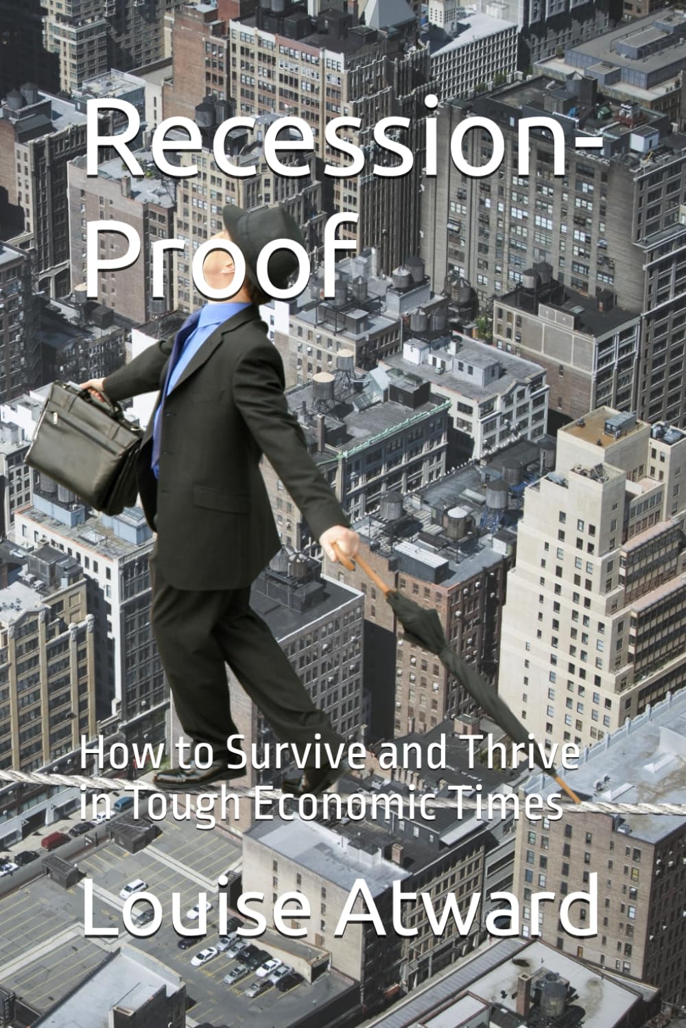 Recession-Proof: How to Survive and Thrive in Tough Economic Times