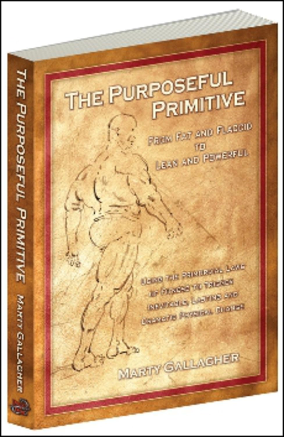 The Purposeful Primitive: From Fat and Flaccid to Lean and Powerful: Using Primordial Laws of Fitness to Trigger Inevitable, Lasting and Dramati: From ... Lasting and Dramatic Physical Change