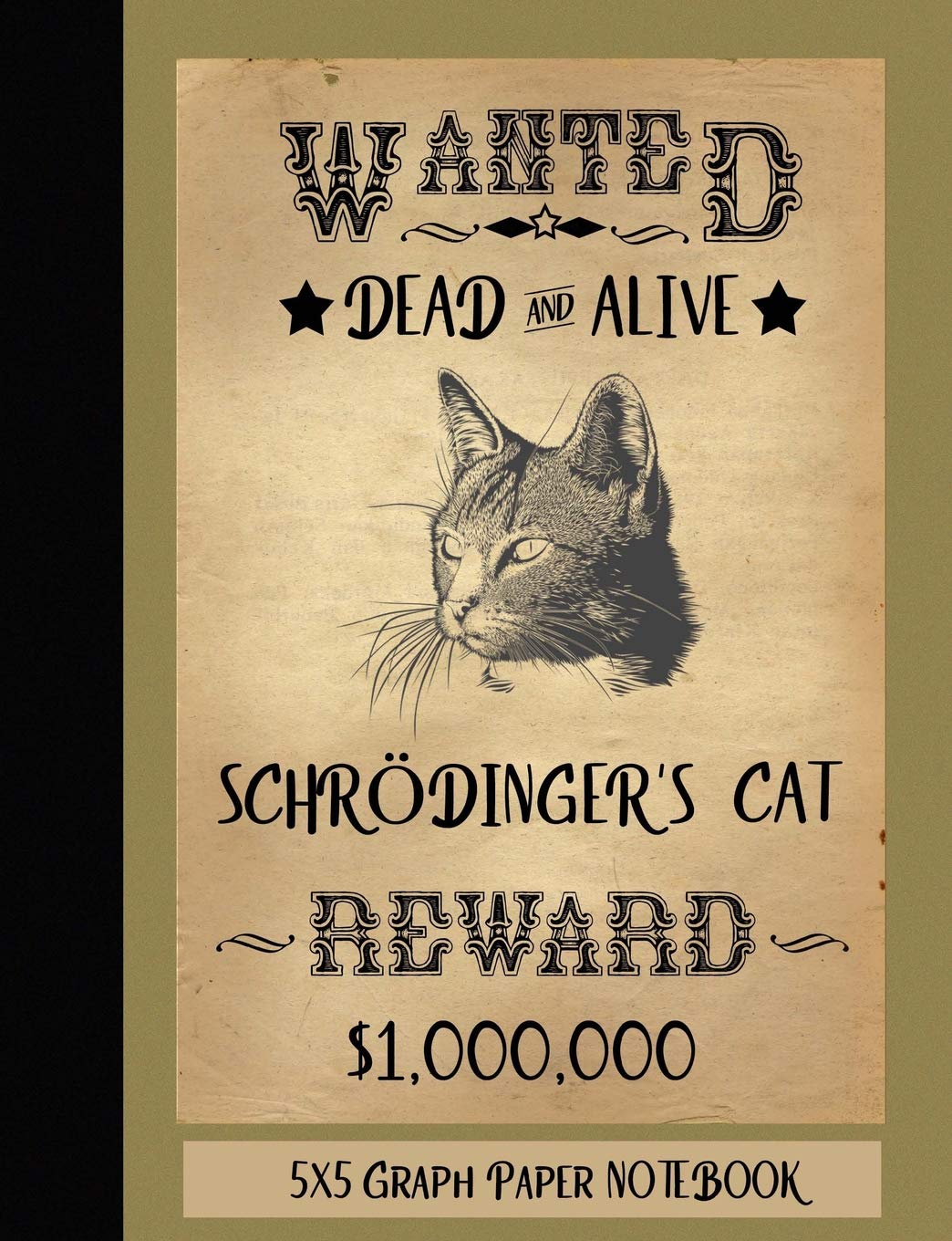 CREATESPACE Graph Paper Notebook Quad Ruled 5x5 Schrodinger's Cat: Wanted Poster Square Grid Paper Gold Cover: 200 Pages 100 Sheets, Geometry Composition Book 7.44" X 9.69" Size, Softcover
