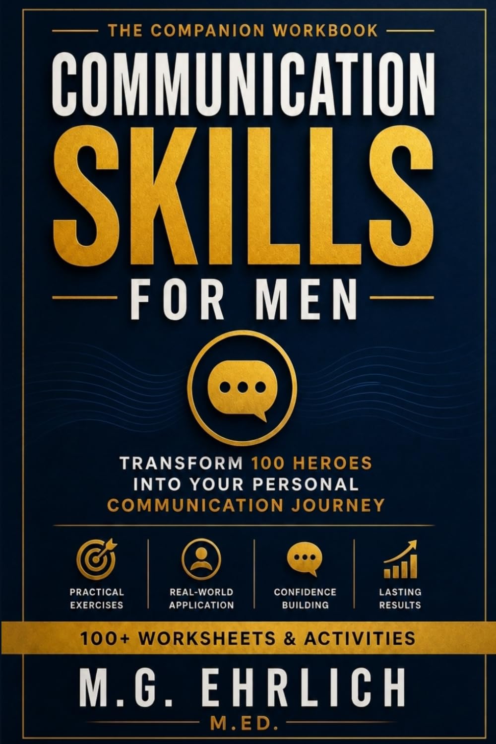 Communication Skills for Men: Companion Workbook: Transform 100 Heroes Into Your Personal Communication Journey