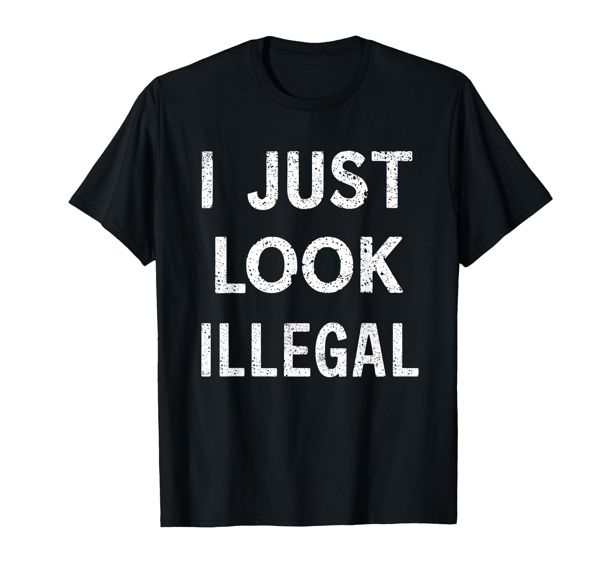I Just Look Illegal T-Shirt