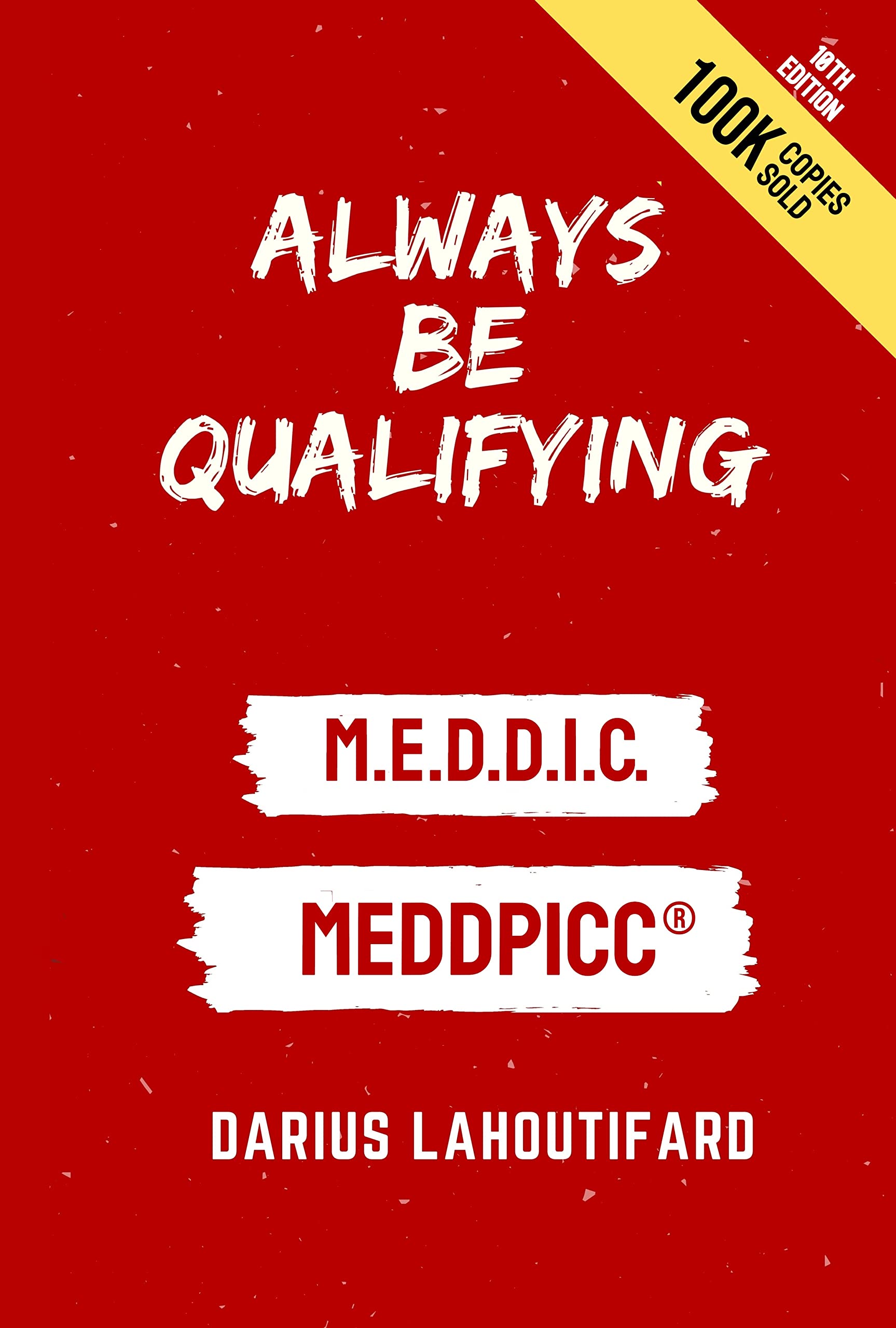 ALWAYS BE QUALIFYING: MEDDIC, MEDDPICC