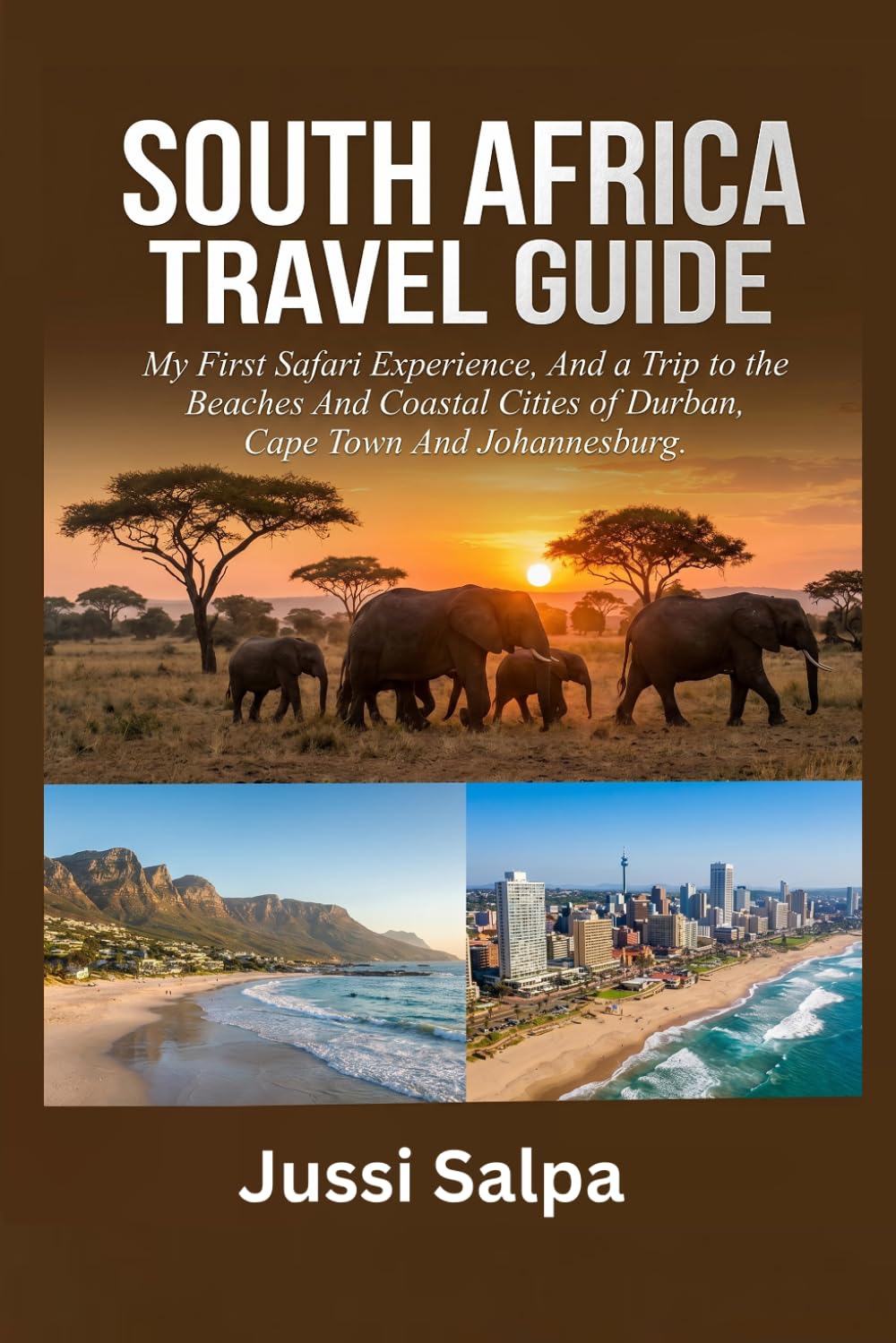 SOUTH AFRICA TRAVEL GUIDE: My First Safari Experience, And a Trip to the Beaches And Coastal Cities of Durban, Cape Town And Johannesburg