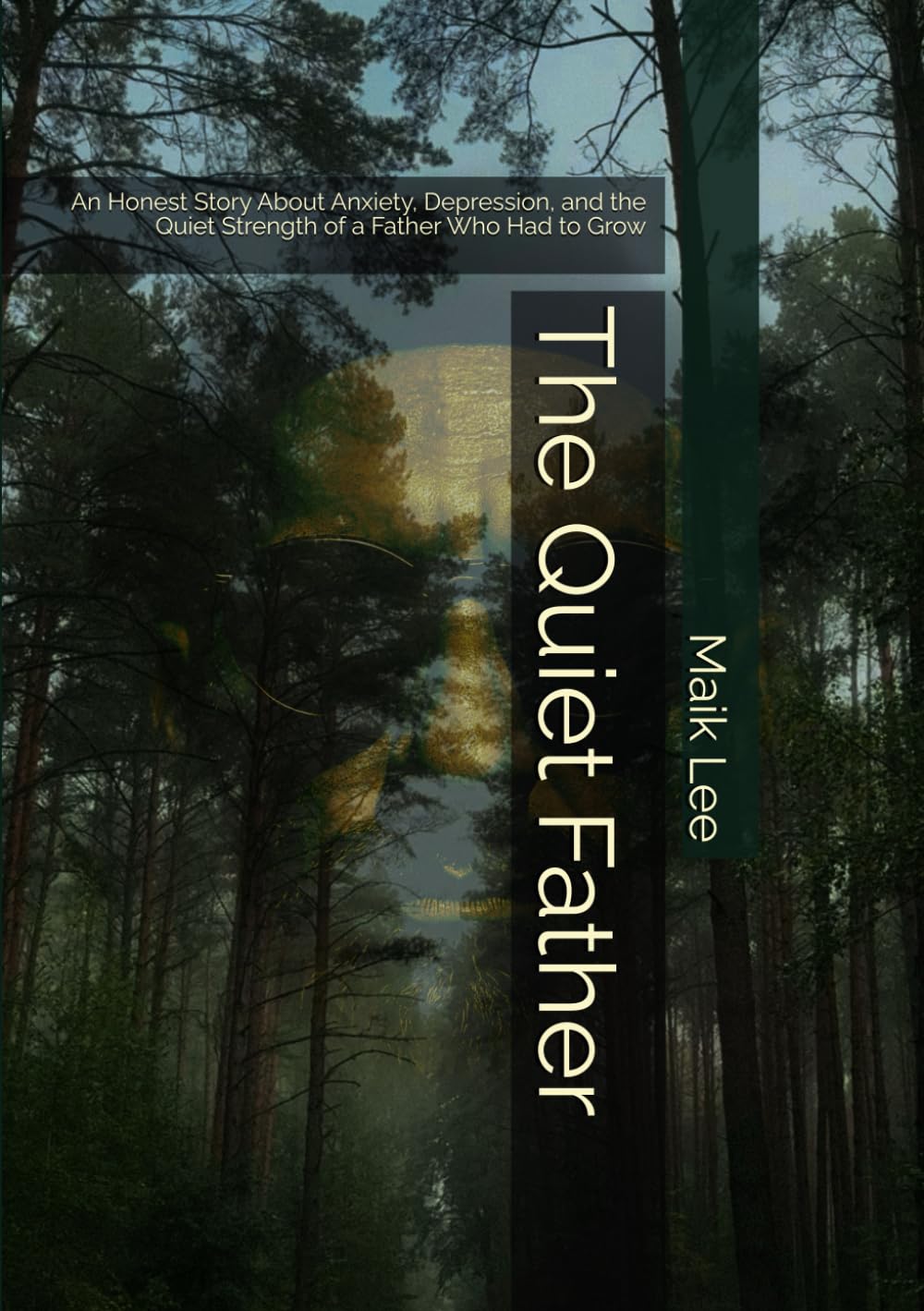 The Quiet Father: An Honest Story About Anxiety, Depression, and the Quiet Strength of a Father Who Had to Grow
