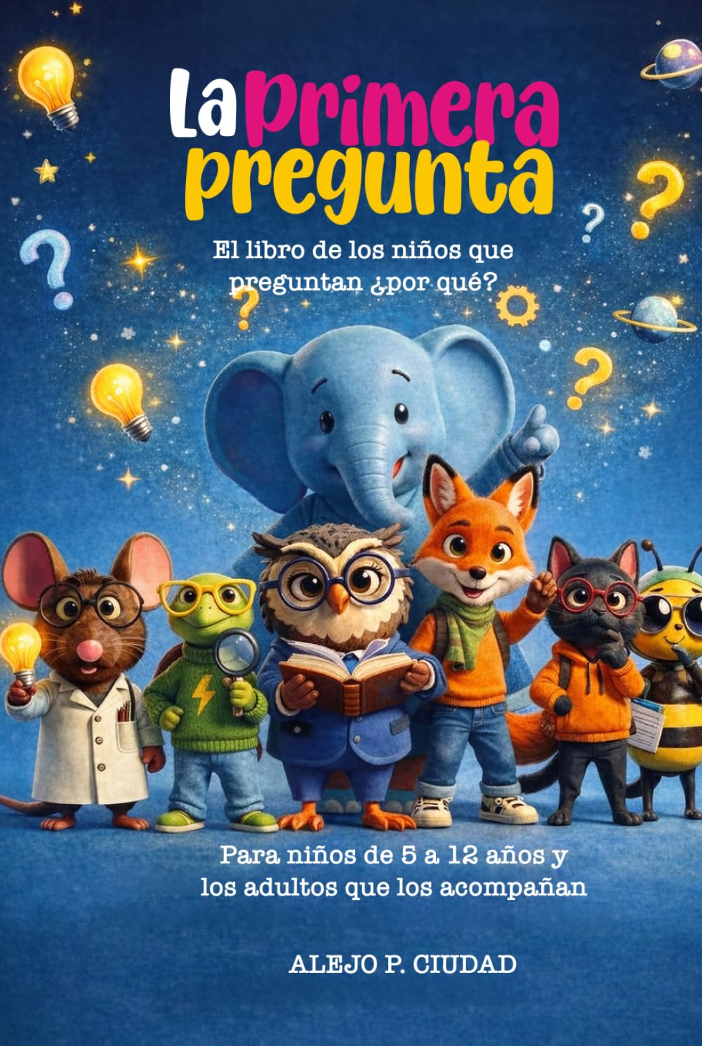 LA PRIMERA PREGUNTA: Para niños y niñas que no se conforman con la primera respuesta (EL CLUB DE LOS CURIOSOS)