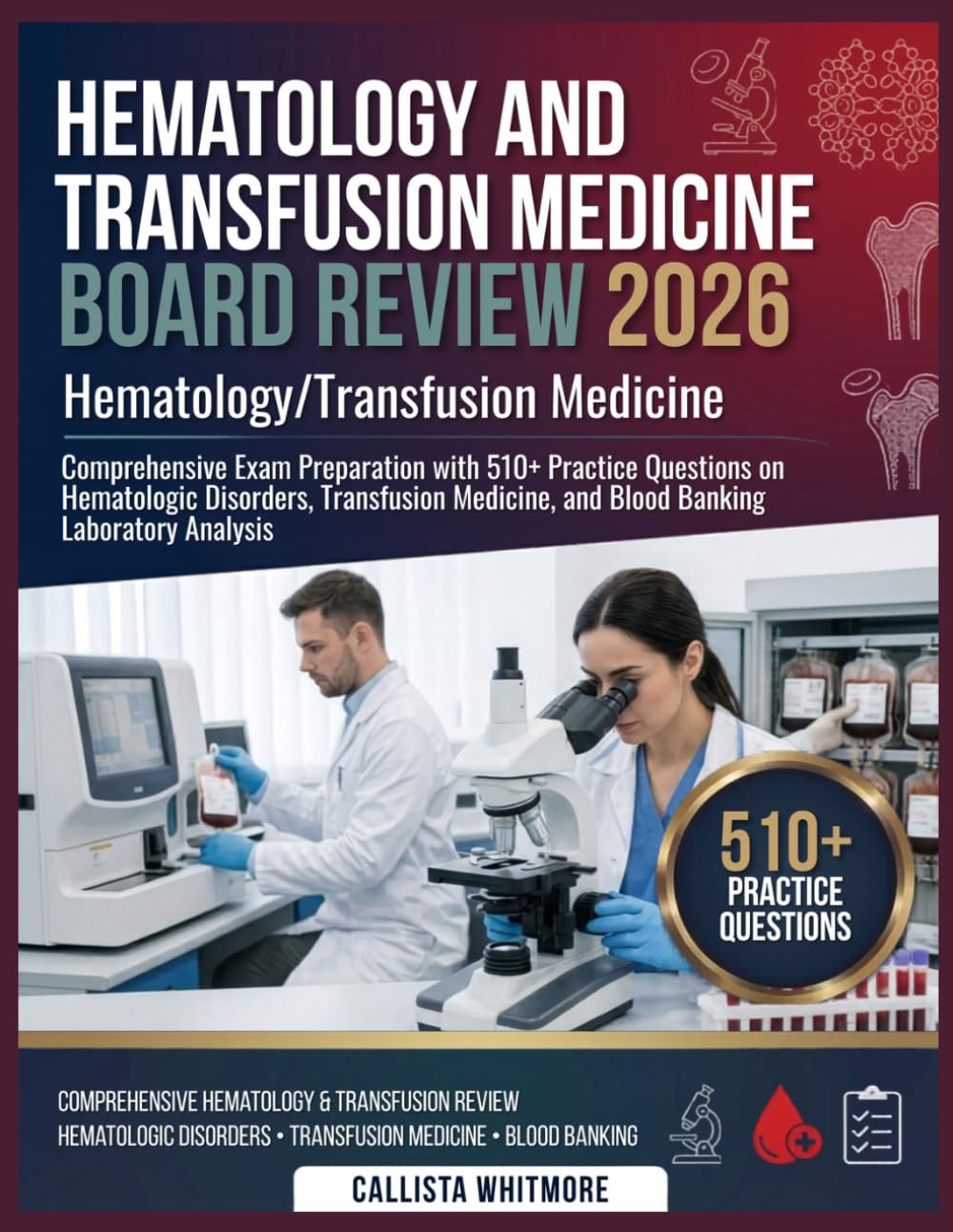 HEMATOLOGY AND TRANSFUSION MEDICINE BOARD REVIEW 2026: Comprehensive exam preparation with 510+ practice questions on hematologic disorders, transfusion medicine, and blood banking laboratory analysis