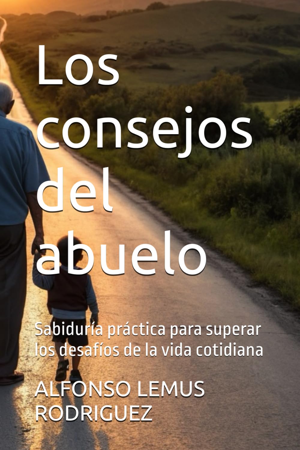 Los consejos del abuelo: Sabiduría práctica para superar los desafíos de la vida cotidiana