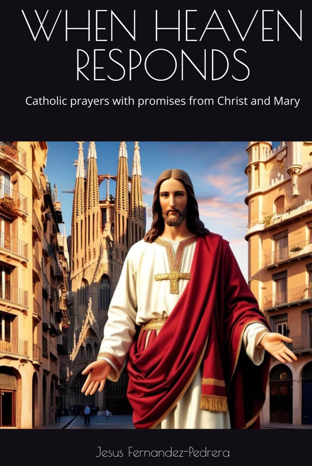 WHEN HEAVEN RESPONDS: Catholic prayers with promises from Christ and Mary (Catena Aurea English)