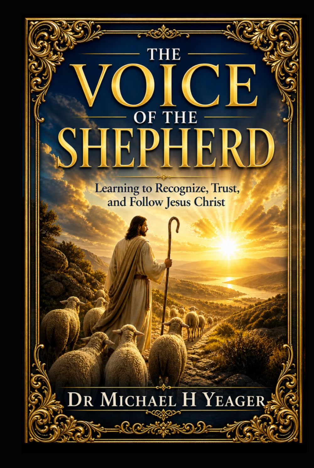 THE VOICE OF THE SHEPHERD: Learning to Recognize, Trust, and Follow Jesus Christ
