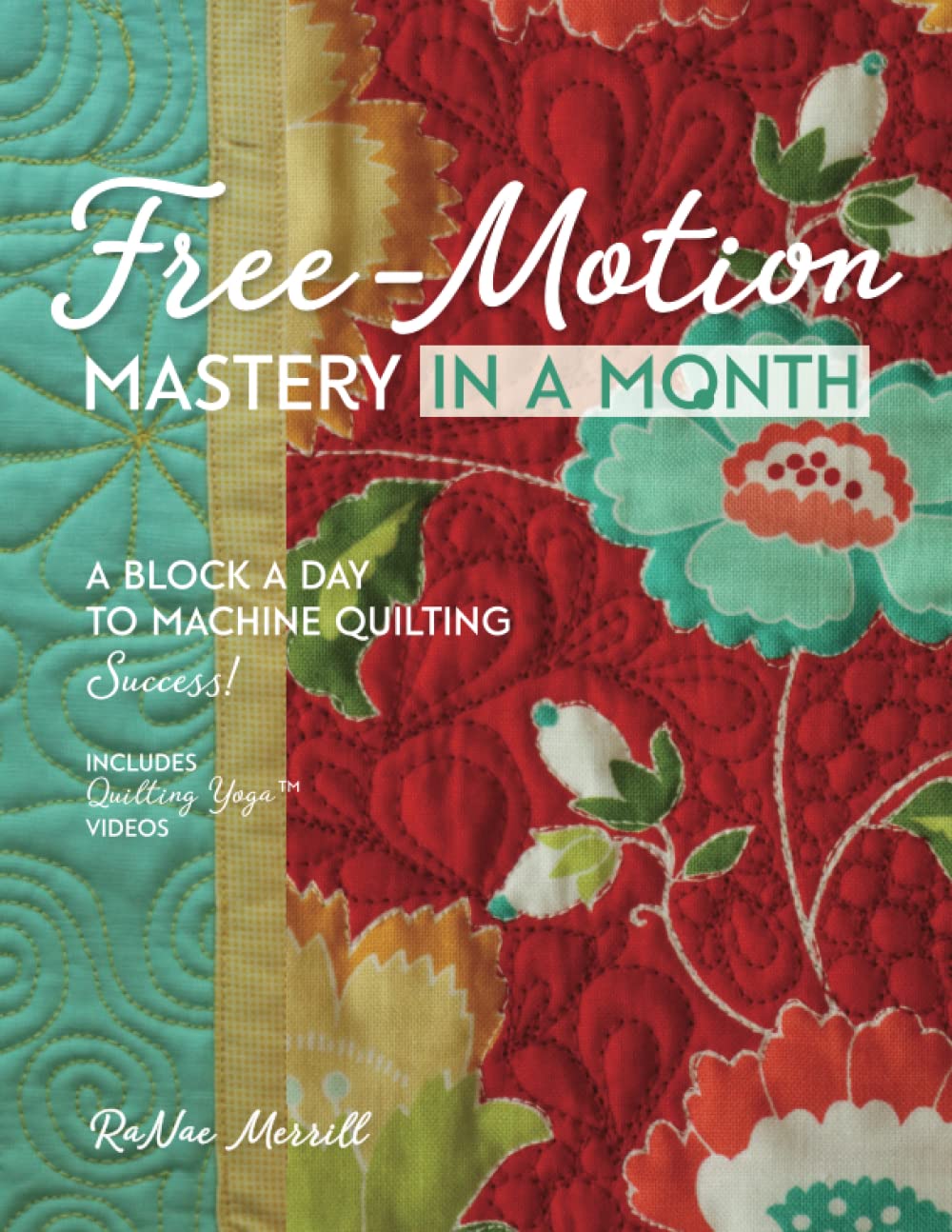 Free-Motion Mastery in a Month: A Block a Day to Machine Quilting Success