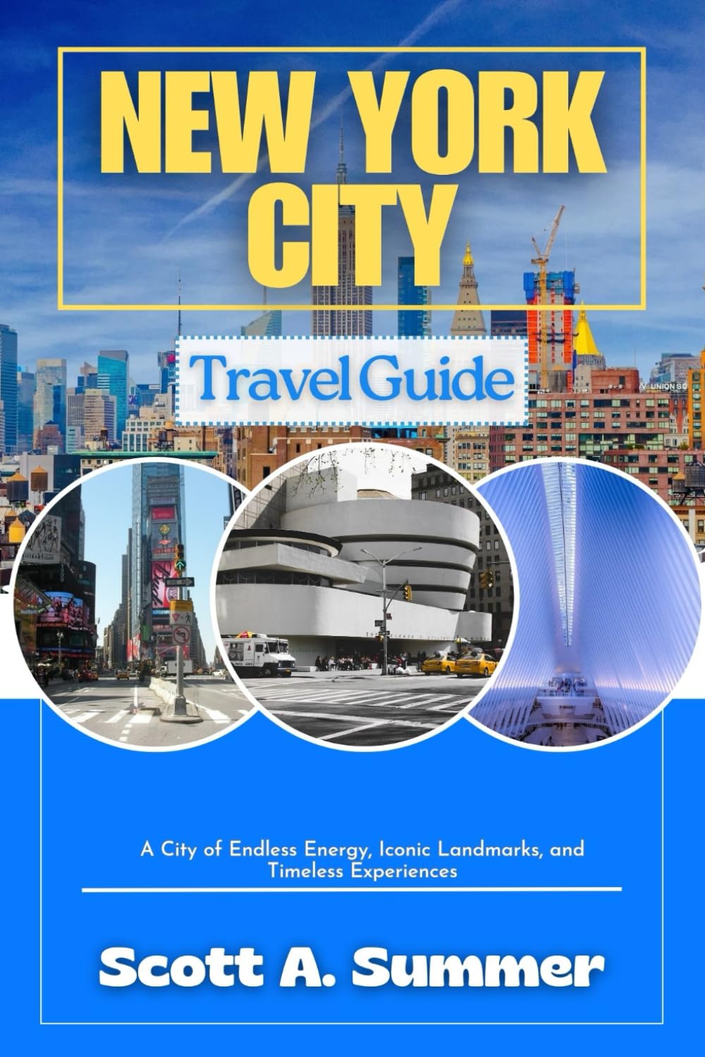 NEW YORK CITY Travel Guide: A City of Endless Energy, Iconic Landmarks, and Timeless Experiences