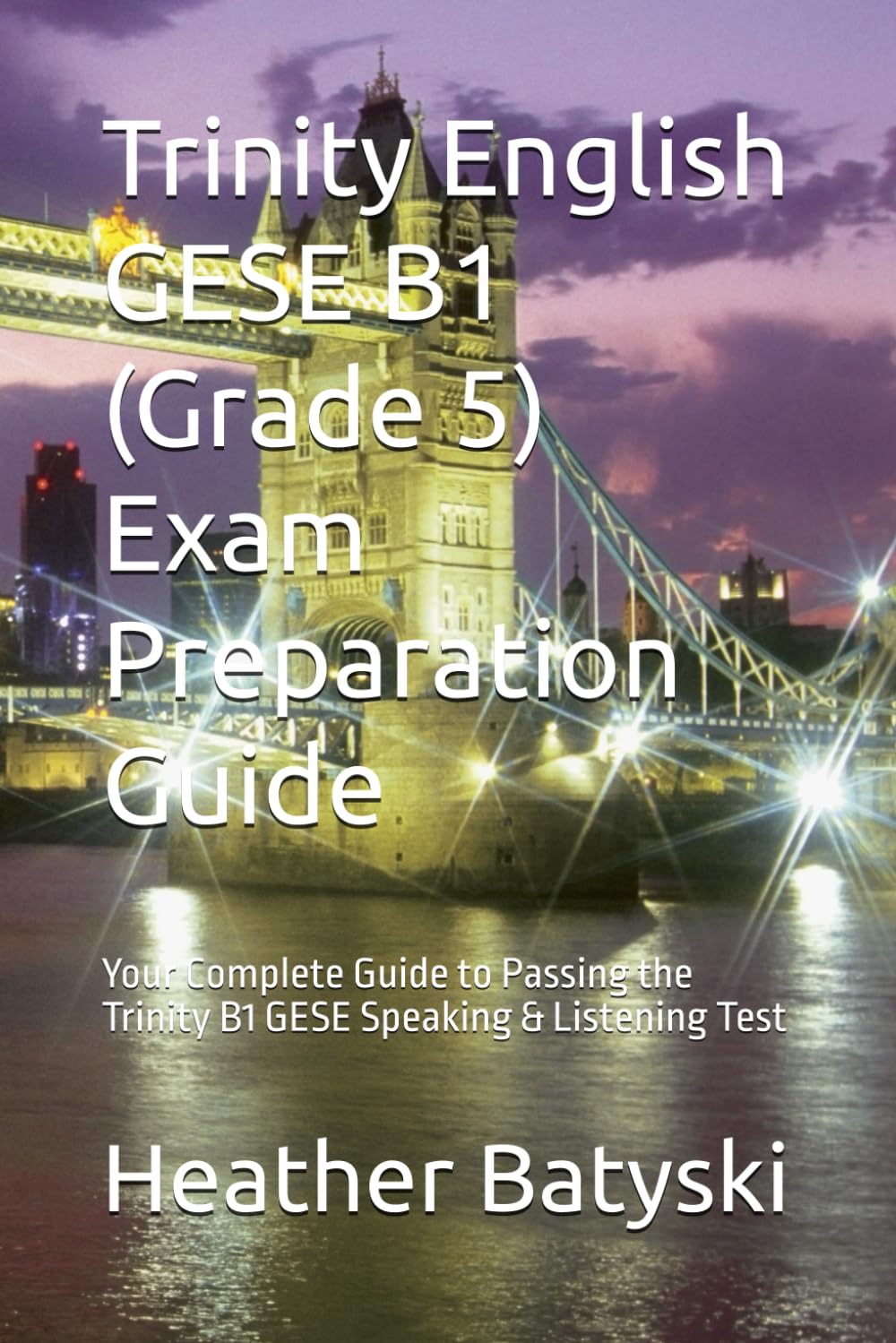 Trinity English GESE B1 (Grade 5) Exam Preparation Guide: Your Complete Guide to Passing the Trinity B1 GESE Speaking & Listening Test