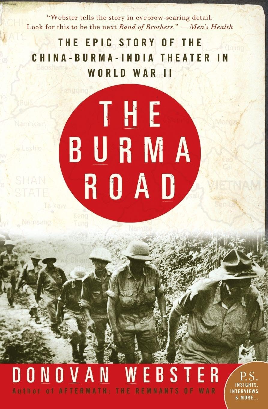 The Burma Road: The Epic Story of the China-Burma-India Theater in World War II – American Hump Pilots, Merrill's Marauders, and British Chindit Brigades in Action