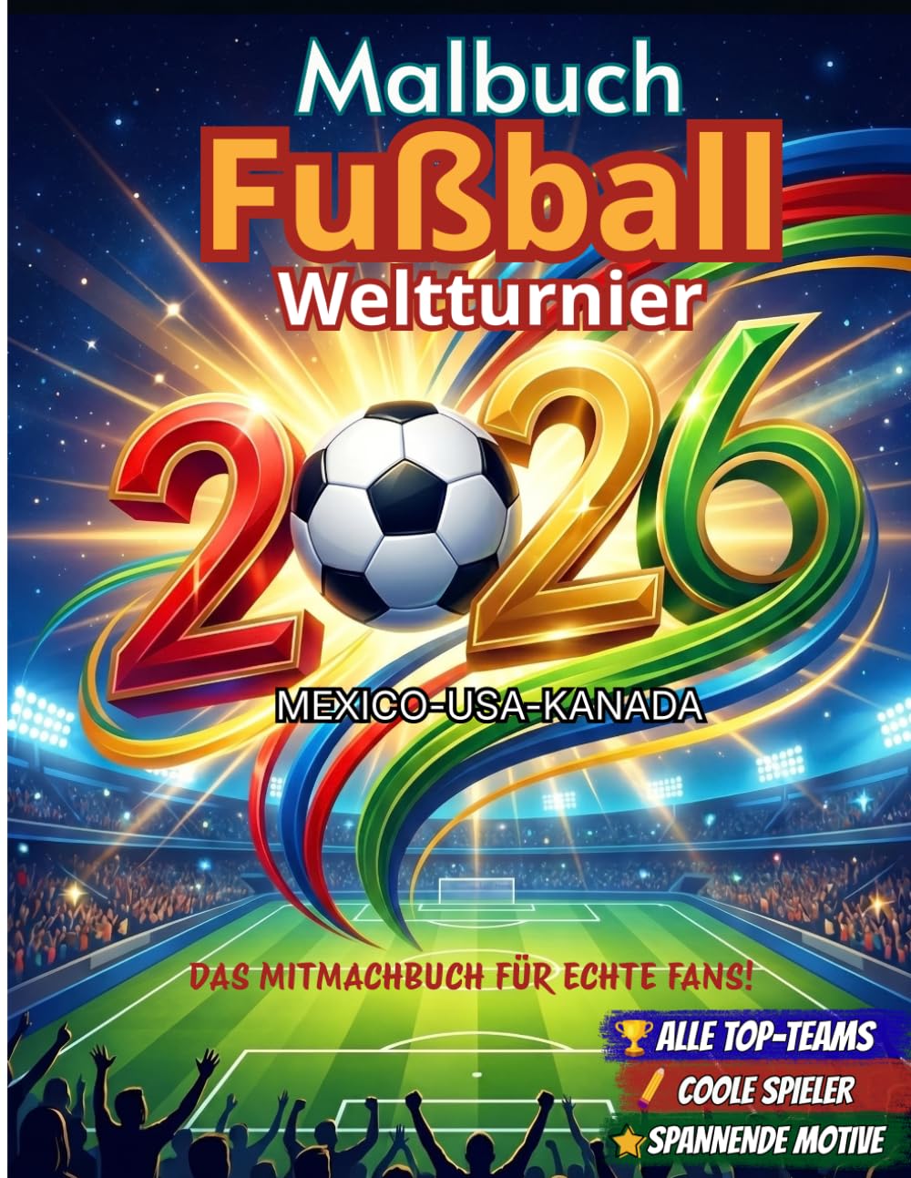 Fußball WM 2026 – Das Mitmachbuch für Kinder: Alle Teams entdecken, Spielplan verfolgen, Ergebnisse tippen und viele kreative Mitmach-Seiten erleben